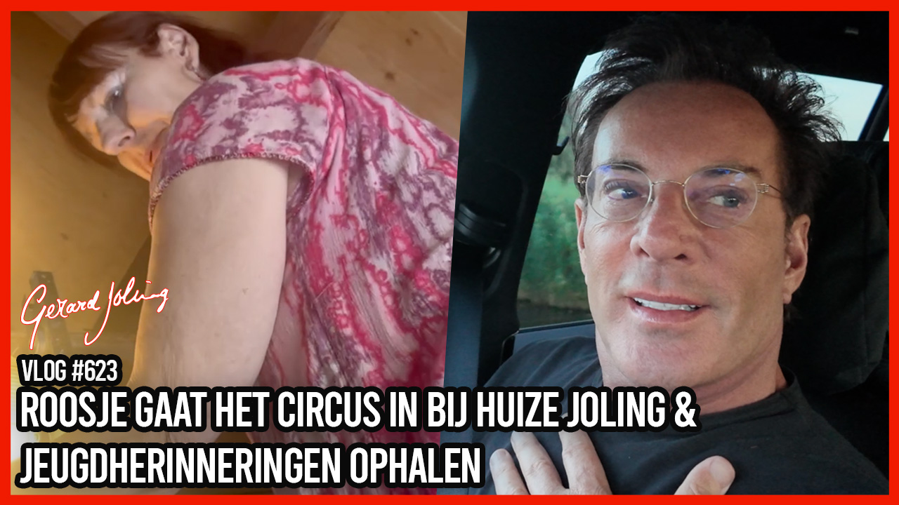 ROOSJE GAAT HET CIRCUS IN BIJ HUIZE JOLING & JEUGDHERINNERINGEN OPHALEN - GERARD JOLING - VLOG #623