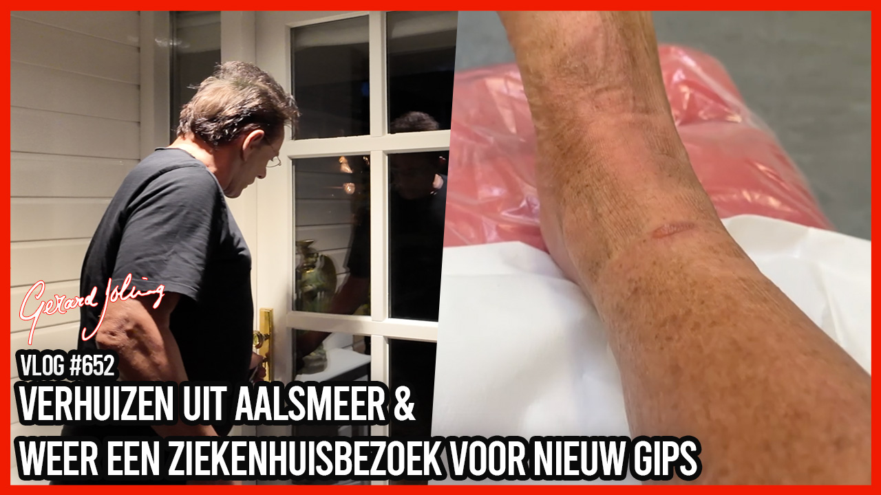 VERHUIZEN UIT AALSMEER & WEER EEN ZIEKENHUISBEZOEK VOOR NIEUW GIPS - GERARD JOLING - VLOG #652
