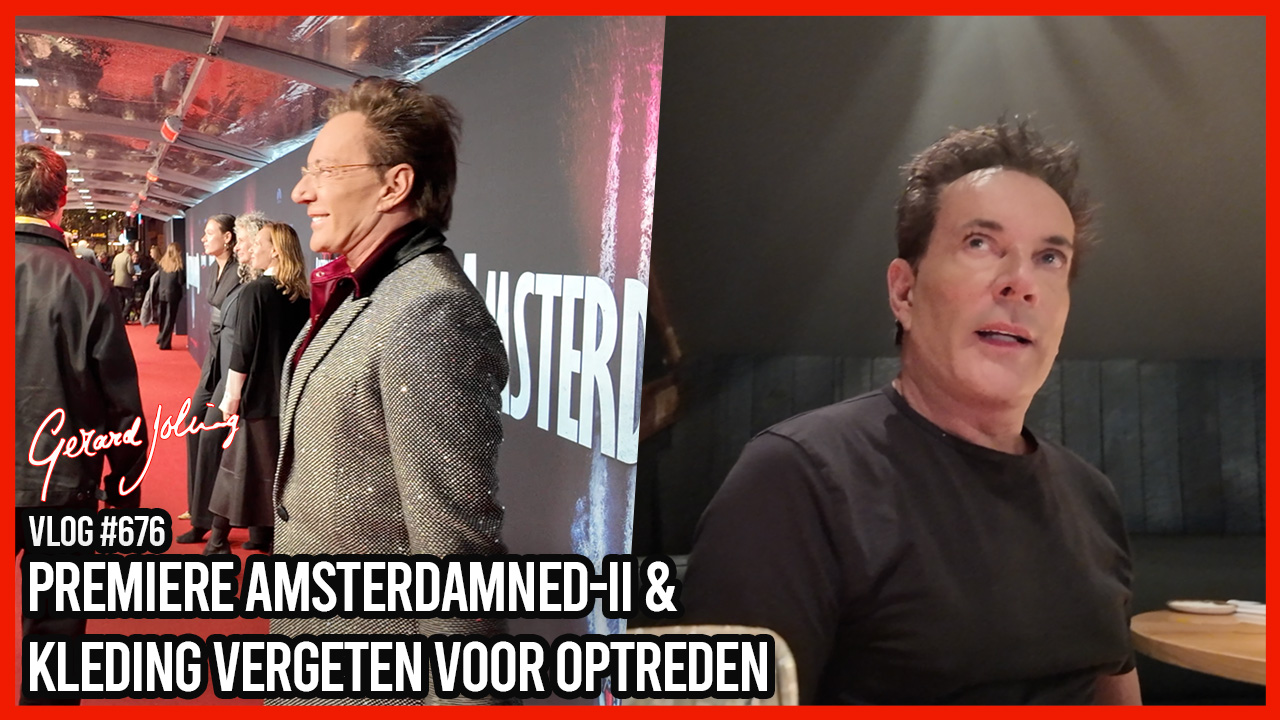 PREMIÈRE AMSTERDAMNED-II & KLEDING VERGETEN VOOR OPTREDEN - GERARD JOLING - VLOG#676