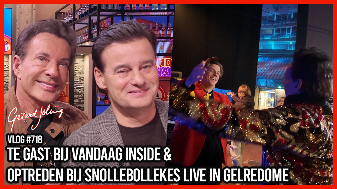 TE GAST BIJ VANDAAG INSIDE & OPTREDEN BIJ SNOLLEBOLLEKES LIVE IN GELREDOME - GERARD JOLING -VLOG#718