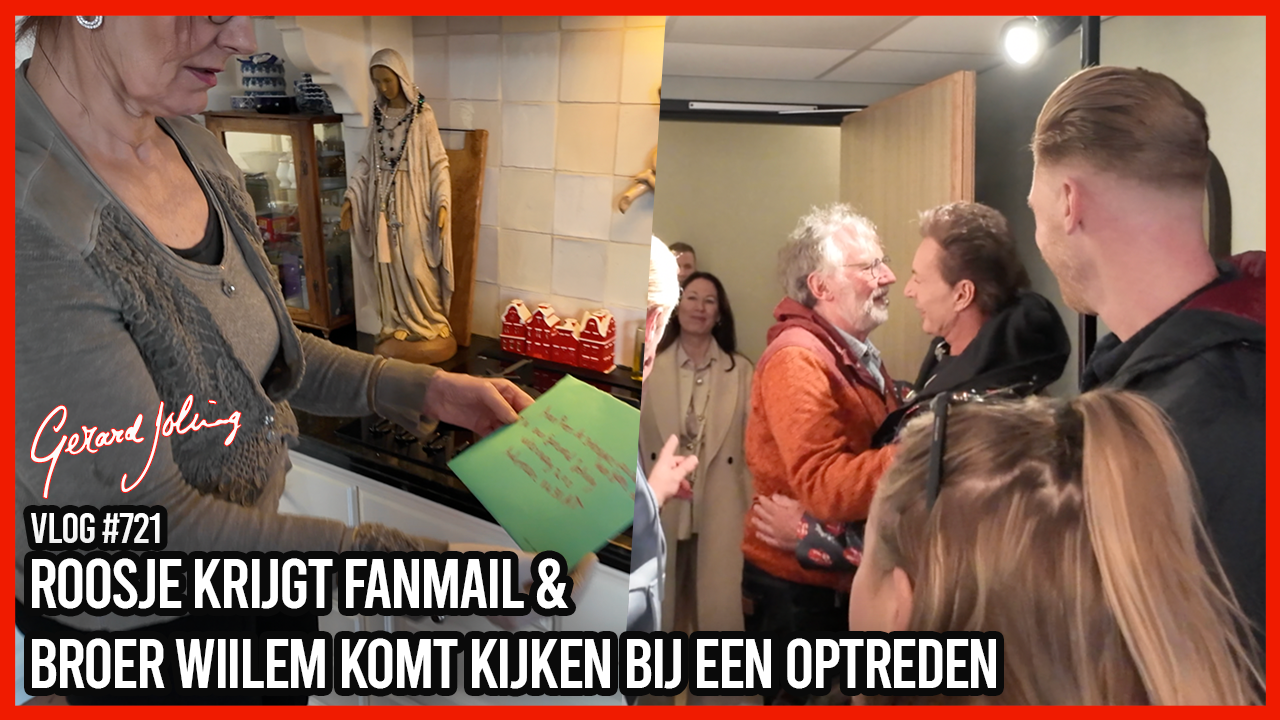 ROOSJE KRIJGT FANMAIL & BROER WILLEM KOMT KIJKEN BIJ EEN OPTREDEN - GERARD JOLING - VLOG #721