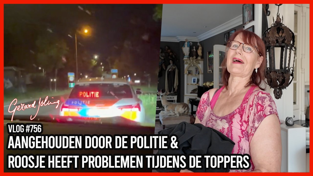 AANGEHOUDEN DOOR DE POLITIE & ROOSJE HEEFT PROBLEMEN TIJDENS DE TOPPERS - GERARD JOLING - VLOG #756