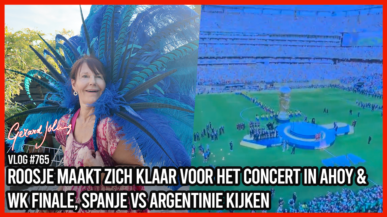 ROOSJE MAAKT ZICH KLAAR VOOR HET CONCERT IN AHOY & WK FINALE, SPANJE VS ARGENTINIË KIJKEN - GERARD JOLING - VLOG #765